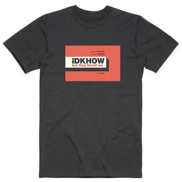 iDKHOW - But They Found Me - Black T-shirt