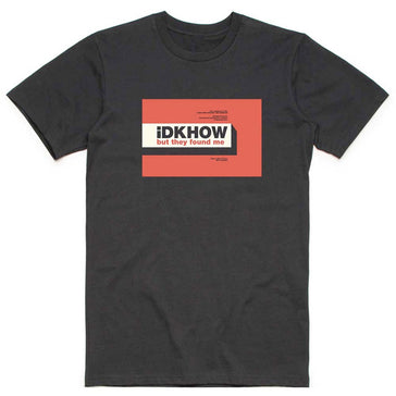 iDKHOW - But They Found Me - Black  T-shirt