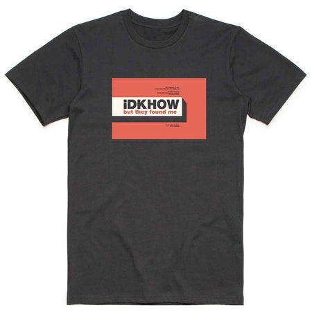 iDKHOW - But They Found Me - Black  T-shirt